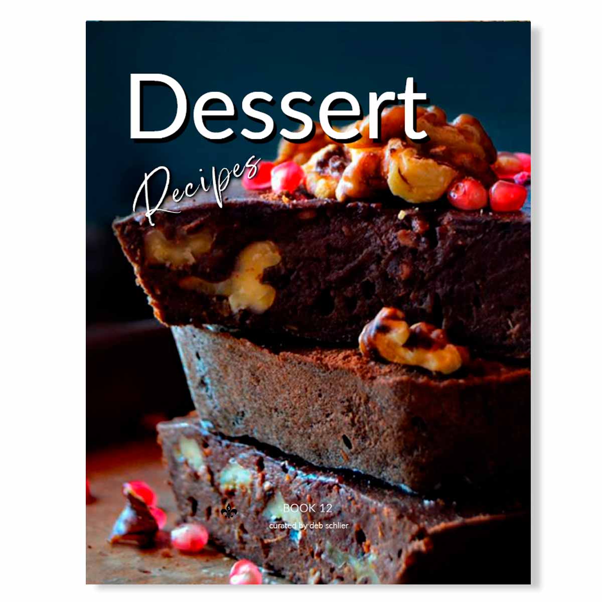 Dessert Recipes: Printable Book 12 - deb schlier studio